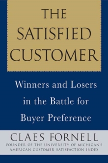 Image for The satisfied customer: winners and losers in the battle for buyer preference