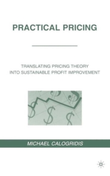Image for Practical pricing  : translating pricing theory into sustainable profit improvement