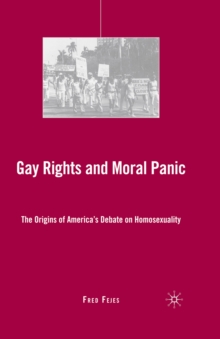 Image for Gay rights and moral panic: the origins of America's debate on homosexuality