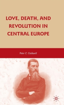 Image for Love, Death, and Revolution in Central Europe