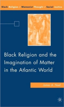 Image for Black religion and the imagination of matter in the Atlantic world