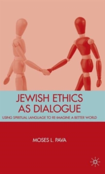 Image for Jewish ethics as dialogue  : using spiritual language to re-imagine a better world