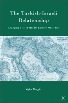 Image for The Turkish-Israeli relationship  : changing ties of Middle Eastern outsiders