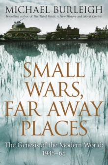 Image for Small wars, far away places  : the genesis of the modern world, 1945-65