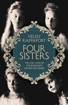 Image for Four sisters  : the lost lives of the Romanov grand duchesses