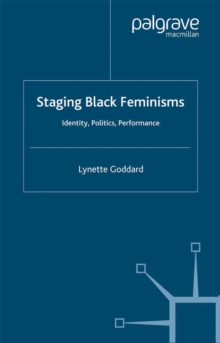 Image for Staging black feminisms: identity, politics, performance