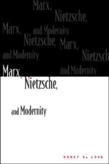 Marx, Nietzsche, and Modernity