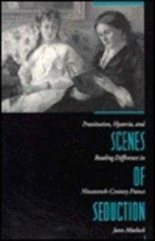 Image for Scenes of seduction  : prostitution, hysteria, and reading difference in nineteenth-century France