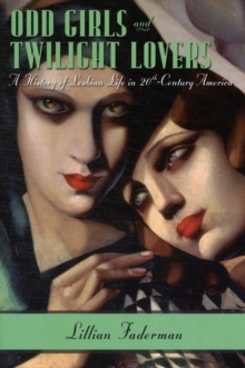 Image for Odd girls and twilight lovers : a history of lesbian life in twentieth-century America