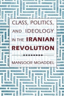 Image for Class, Politics, and Ideology in the Iranian Revolution