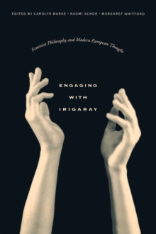 Image for Engaging with Irigaray : Feminist Philosophy and Modern European Thought