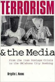 Image for Terrorism and the media  : from the Iran hostage crisis to the World Trade Center bombing