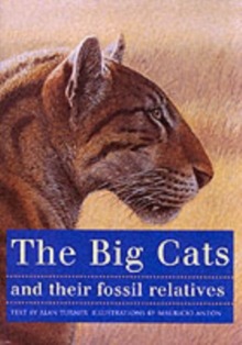 Image for The Big Cats and Their Fossil Relatives : An Illustrated Guide to Their Evolution and Natural History