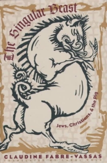Image for The Singular Beast : Jews, Christians, and the Pig