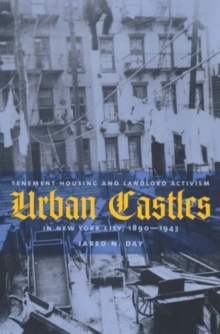 Image for Urban castles  : tenement housing and landlord activism in New York City, 1890-1943