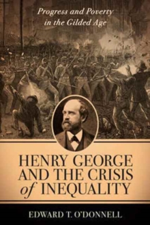 Image for Henry George and the Crisis of Inequality : Progress and Poverty in the Gilded Age