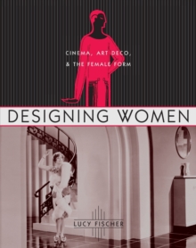 Image for Designing women  : cinema, art deco, and the female form