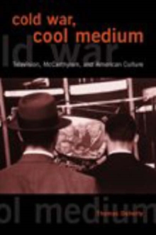 Cold War, Cool Medium: Television, McCarthyism, and American Culture