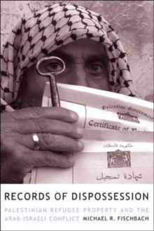 Image for Records of dispossession  : Palestinian refugee property and the Arab-Israeli conflict