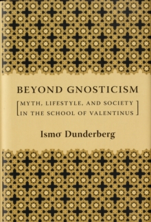 Image for Beyond gnosticism  : myth, lifestyle, and society in the school of Valentinus