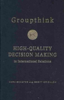 Groupthink Versus High-Quality Decision Making in International Relations