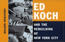 Ed Koch and the Rebuilding of New York City