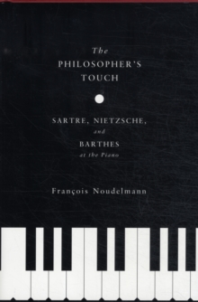 Image for The philosopher's touch  : Sartre, Nietzsche, and Barthes at the piano