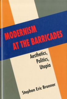 Image for Modernism at the barricades  : aesthetics, politics, utopia