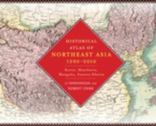 Image for Historical atlas of Northeast Asia, 1590-2010  : Korea, Manchuria, Mongolia, Eastern Siberia