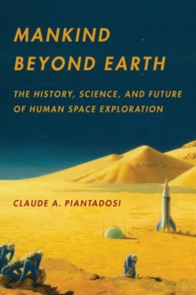 Image for Mankind beyond Earth  : the history, science, and future of human space exploration