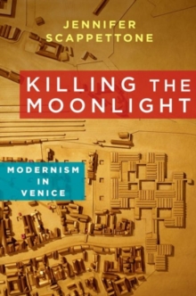 Image for Killing the moonlight  : modernism in Venice