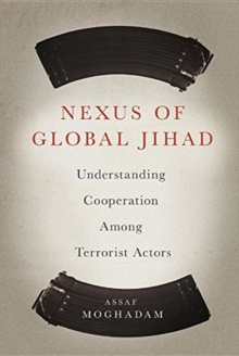Image for Nexus of Global Jihad : Understanding Cooperation Among Terrorist Actors