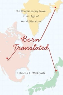 Image for Born translated : the contemporary novel in an age of world literature