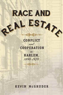 Image for Race and Real Estate : Conflict and Cooperation in Harlem, 1890-1920