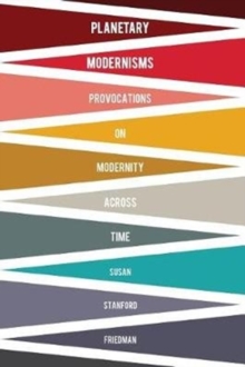 Image for Planetary Modernisms : Provocations on Modernity Across Time