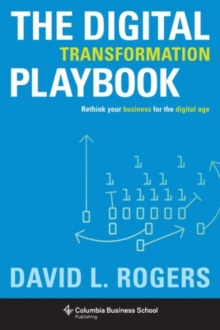 Image for The digital transformation playbook rethink your business for the digital age