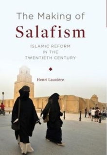 Image for The making of Salafism and the evolution of Islamic reform in the twentieth century