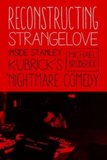 Image for Reconstructing strangelove  : inside Stanley Kubrick's 'Nightmare Comedy'