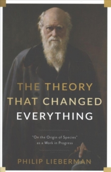 The Theory That Changed Everything: “On the Origin of Species” as a Work in Progress