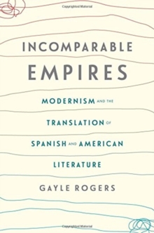 Image for Incomparable Empires : Modernism and the Translation of Spanish and American Literature