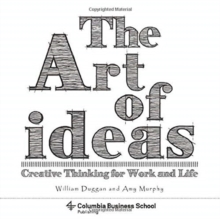 Image for The Art of Ideas : Creative Thinking for Work and Life