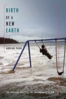 Image for Birth of a new Earth  : the radical politics of environmentalism