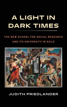 Image for A light in dark times  : the New School for Social Research and its university in exile