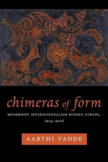 Image for Chimeras of Form : Modernist Internationalism Beyond Europe, 1914–2016