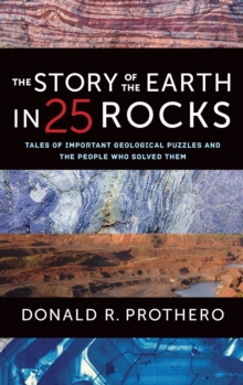 Image for The Story of the Earth in 25 Rocks : Tales of Important Geological Puzzles and the People Who Solved Them