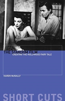 Image for The stardom film  : creating the Hollywood fairy tale