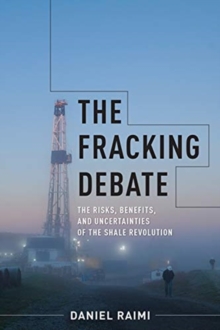 Image for The fracking debate  : the risks, benefits, and uncertainties of the shale revolution