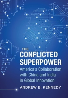 Image for The Conflicted Superpower : America’s Collaboration with China and India in Global Innovation