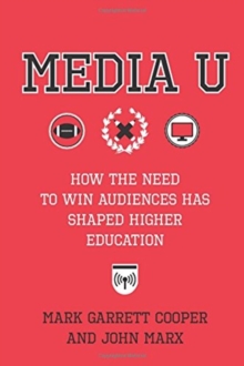 Media U: How the Need to Win Audiences Has Shaped Higher Education