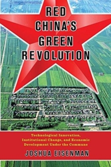 Image for Red China's Green Revolution : Technological Innovation, Institutional Change, and Economic Development Under the Commune